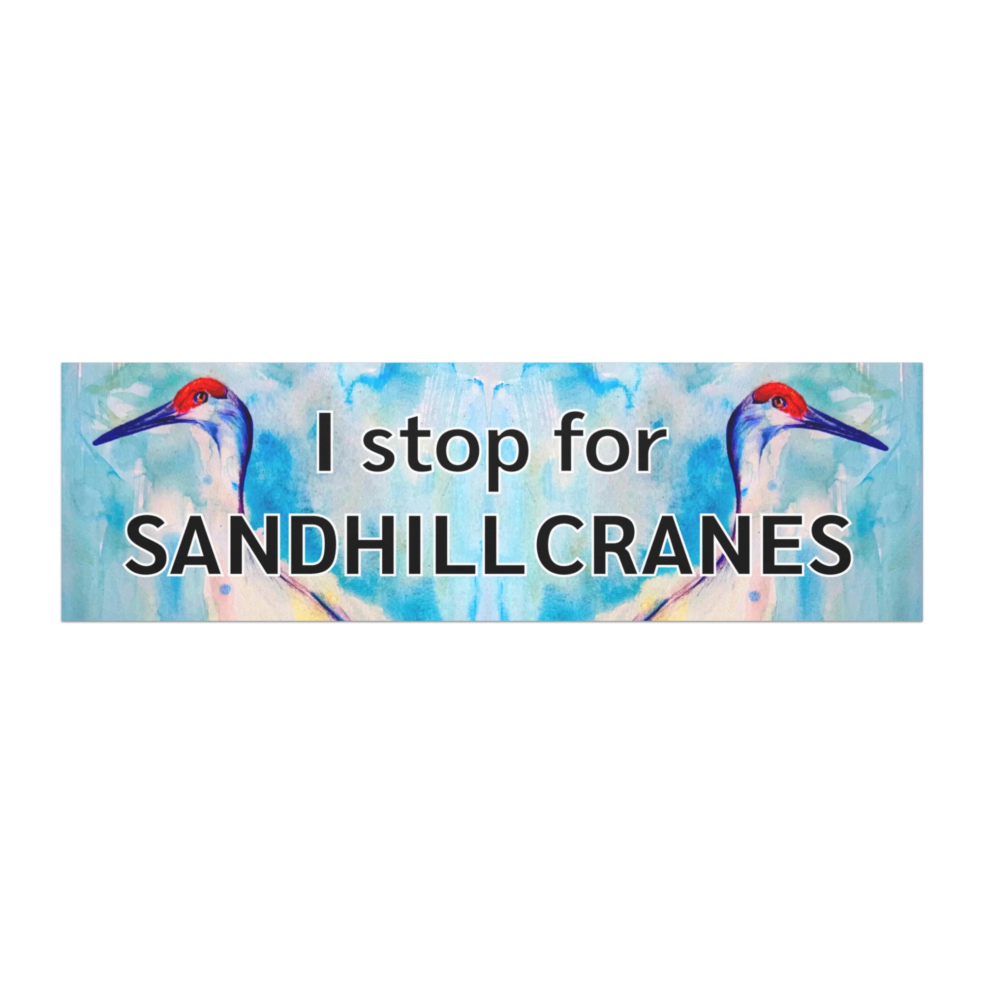I Stop For Sandhill Cranes 10”x3” Car Magnet