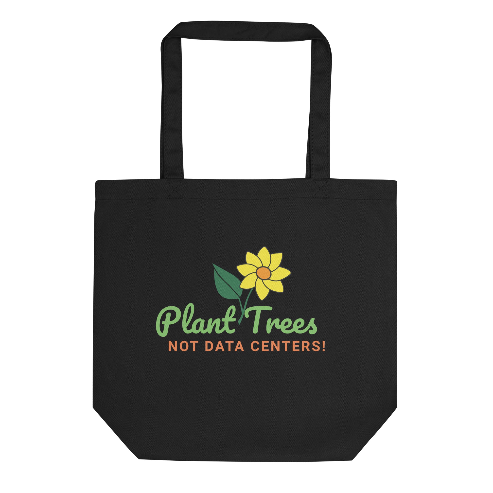 Plant Trees Not Data Centers! Eco Tote Bag