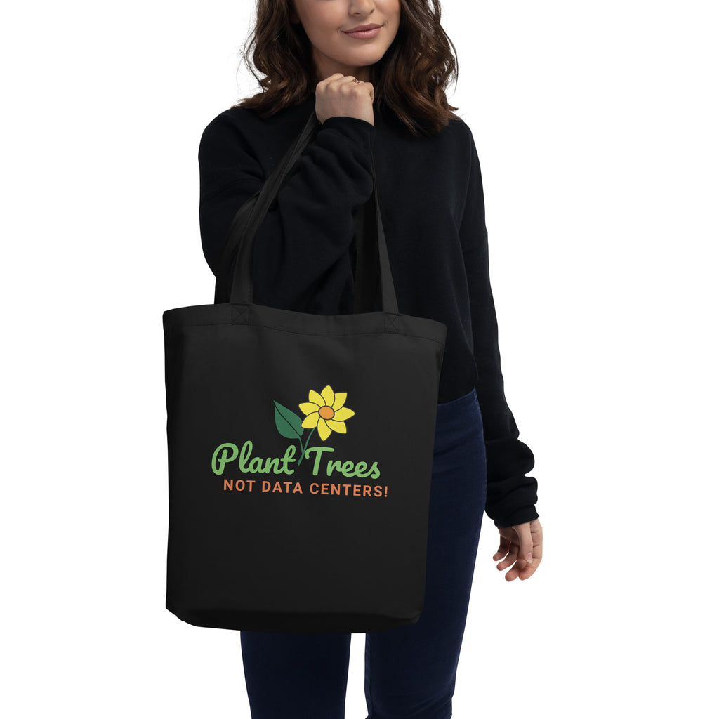 Plant Trees Not Data Centers! Eco Tote Bag