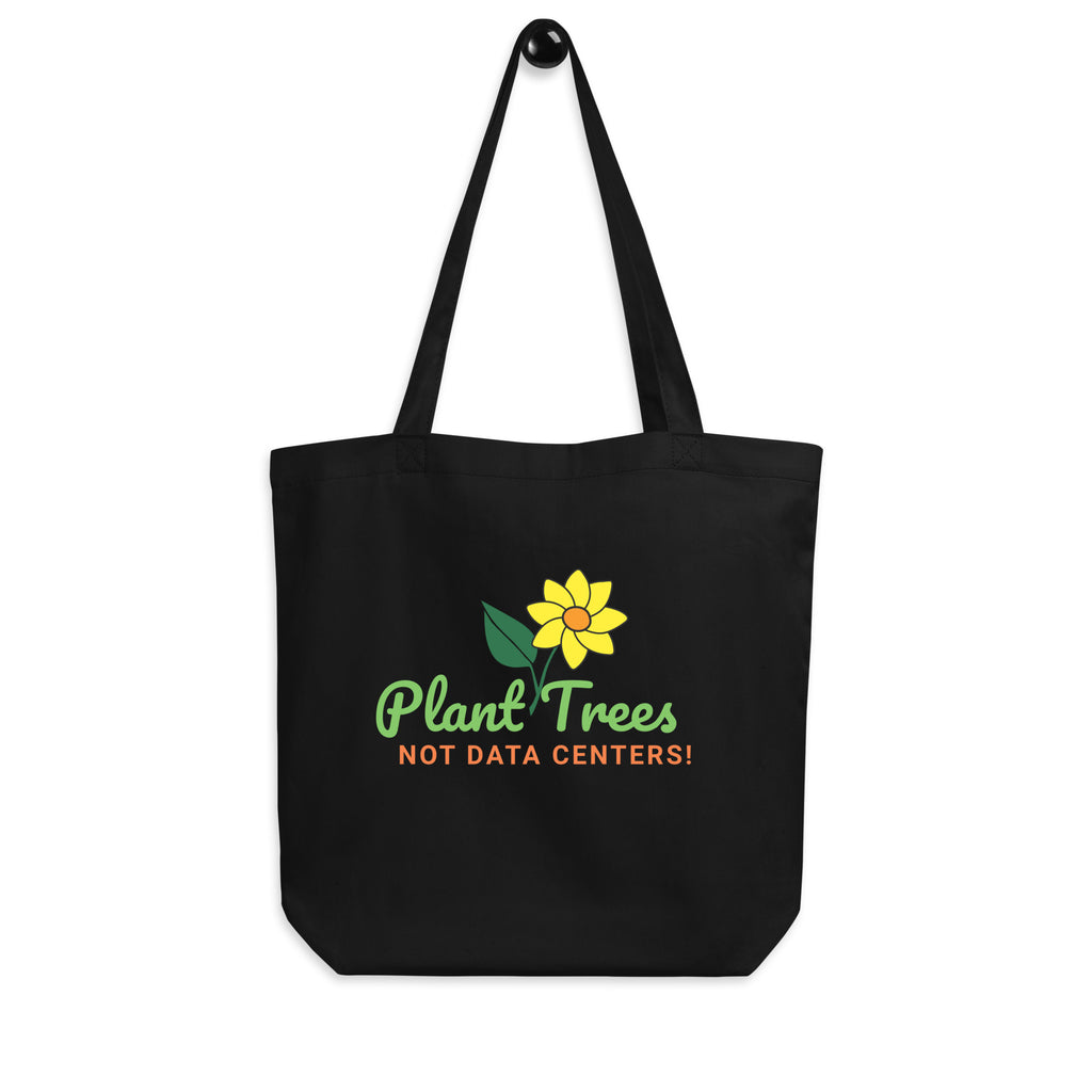Plant Trees Not Data Centers! Eco Tote Bag
